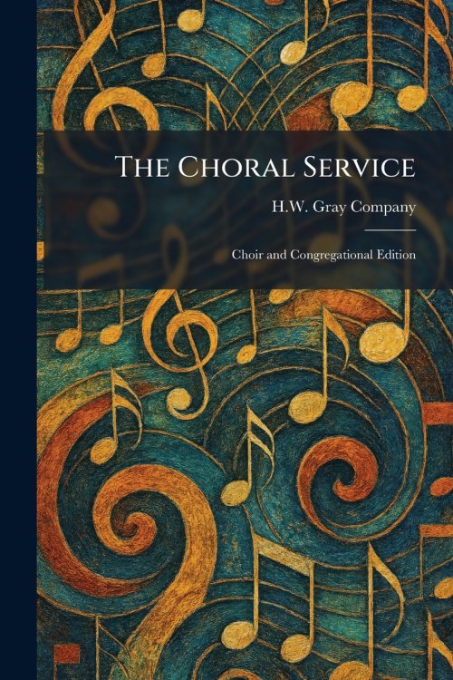 The Choral Service: Choir and Congregational Edition