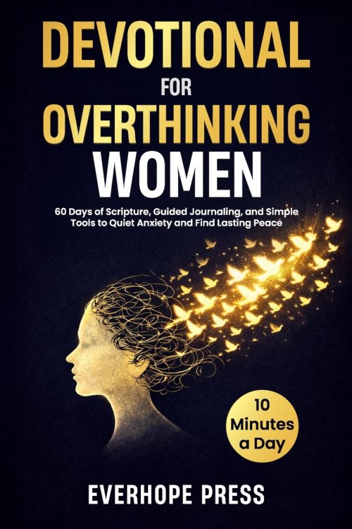 Devotional for Overthinking Women: 60 Days of Scripture, Guided Journaling, and Simple Tools to Quiet Anxiety and Find Lasting Peace in 10 Minutes a D