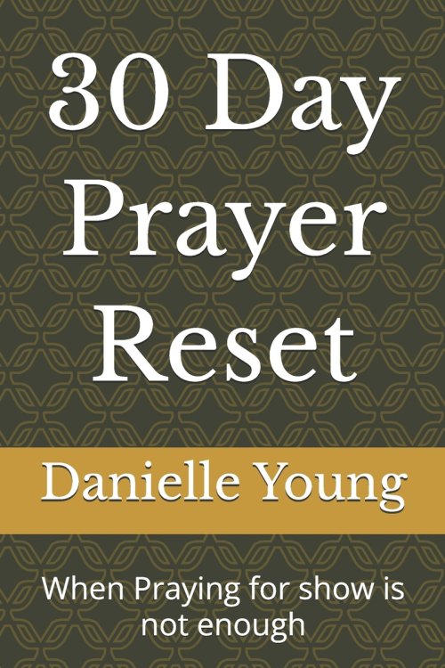 30 Day Prayer Reset: When Praying for show is not enough
