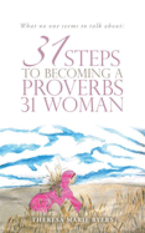 What no one seems to talk about:: 31 Steps to becoming a Proverbs 31 woman