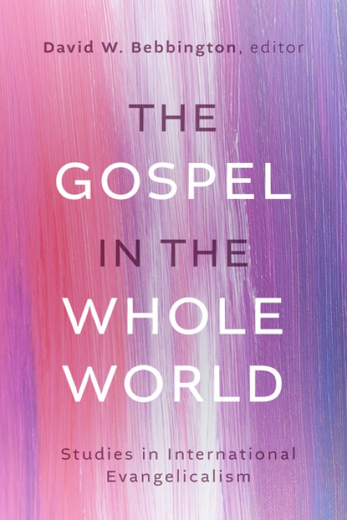 The Gospel in the Whole World – Studies in International Evangelicalism