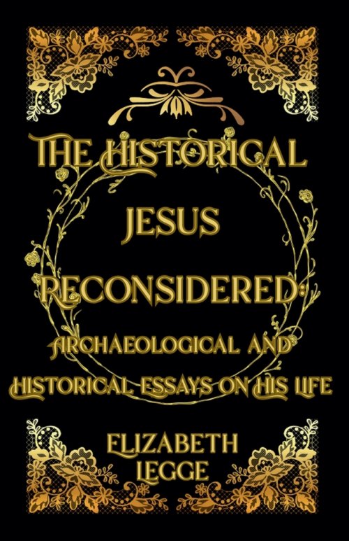 The Historical Jesus Reconsidered: Archaeological and Historical Essays on His Life