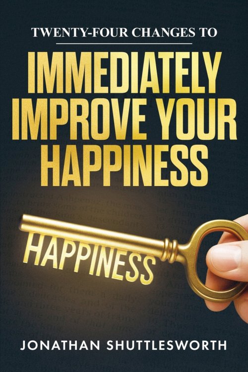 Twenty-Four Changes to Immediately Improve Your Happiness