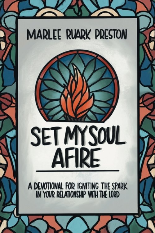 Set My Soul Afire: A Devotional for Igniting the Spark in Your Relationship with the Lord