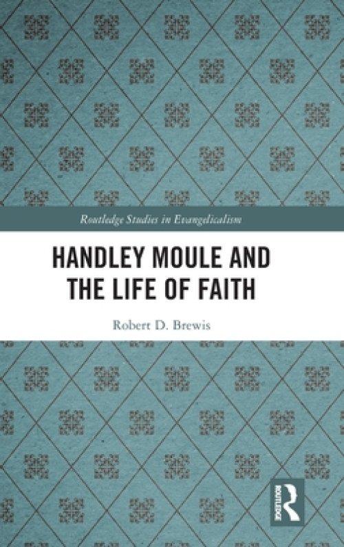 Handley Moule And The Life Of Faith