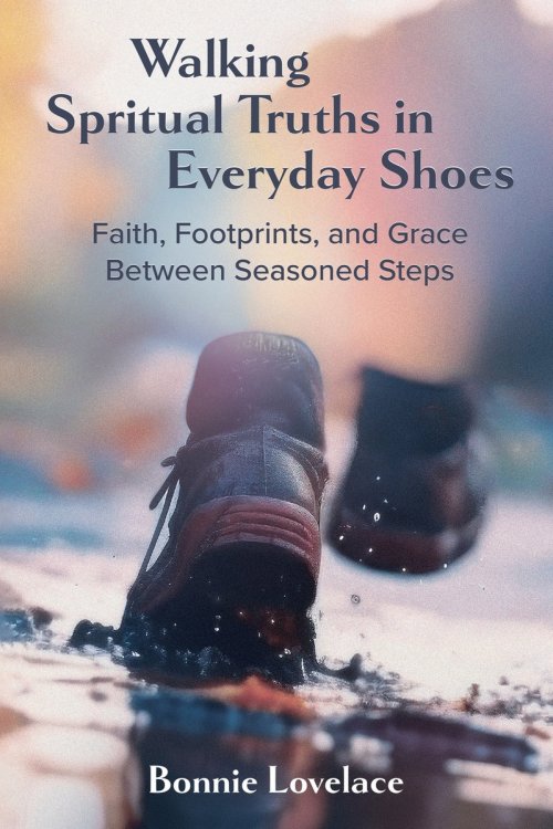 Walking Spiritual Truths in Everyday Shoes: Faith, Footprints, and Grace Between Seasoned Steps