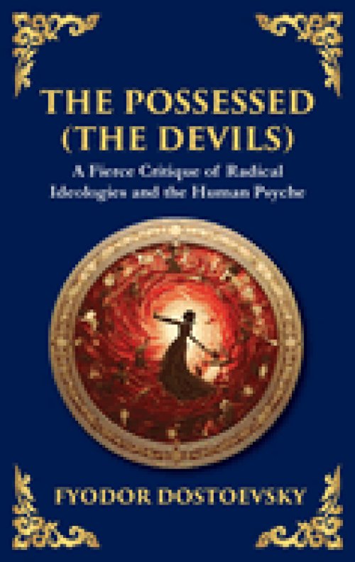The Possessed (The Devils): A Profound Exploration of Politics, Chaos, and Human Nature (Deluxe Hardbound Edition)