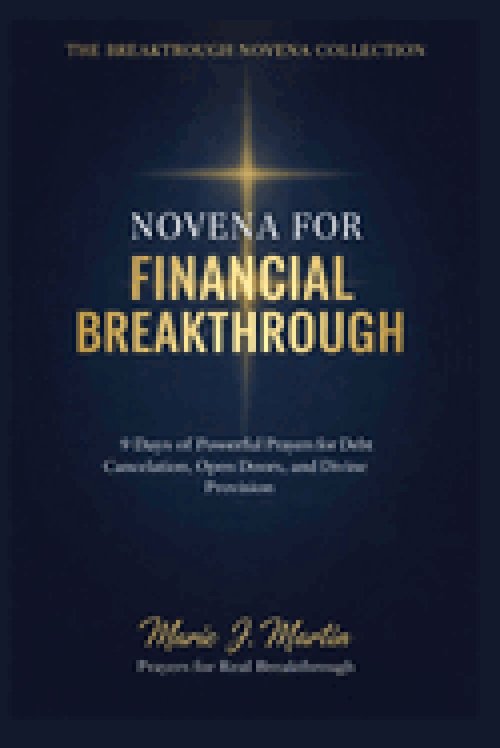 FINANCIAL BREAKTHROUGH  NOVENA PRAYERBOOK: 9 Days of Powerful Prayers for Debt Cancellation, Open Doors, Divine Provision, and Supernatural Favor