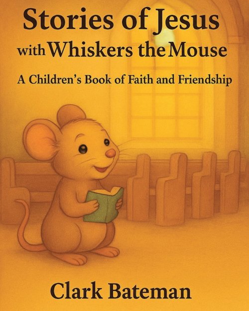 Stories of Jesus with Whiskers the Mouse: A Children's Book of Faith and Friendship