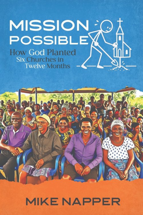 Mission Possible: How God Planted Six Churches In Twelve Months