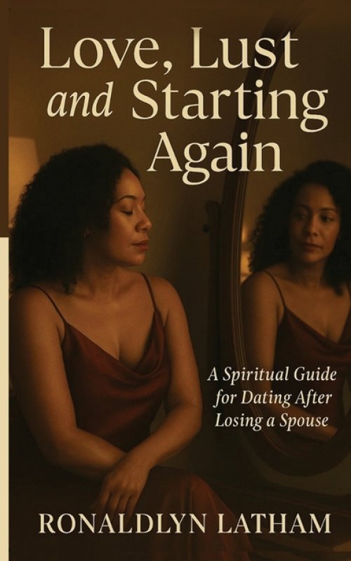 Love, Lust and Starting Again: A Spiritual Guide for Dating After Losing a Spouse