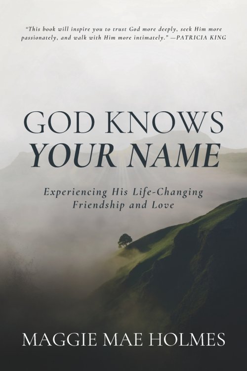 God Knows Your Name: Experiencing His Life-Changing Friendship and Love