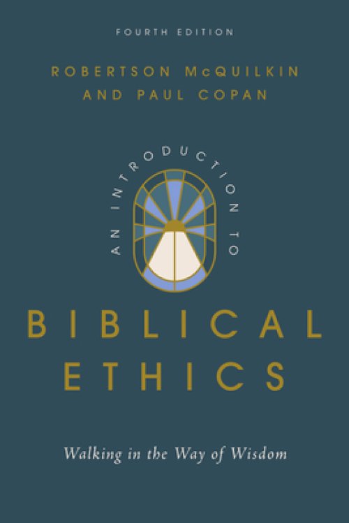 An Introduction to Biblical Ethics : Walking in the Way of Wisdom