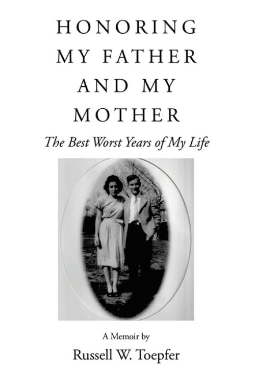HONORING MY FATHER AND MY MOTHER: The Best Worst Years of My Life