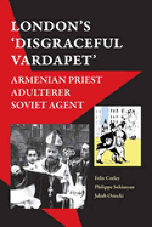 'London's Disgraceful Vardapet': Armenian Priest, Adulterer, Soviet Agent