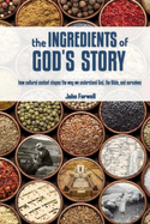 The Ingredients of God's Story: How Cultural Context Shapes the Way We Understand God, the Bible, and Ourselves