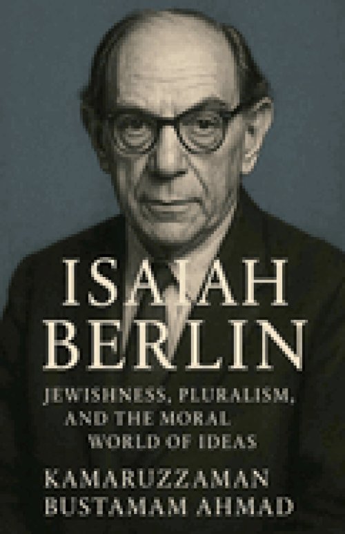 Isaiah Berlin: Jewishness, Pluralism, and the Moral World of Ideas