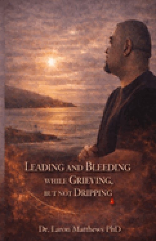 Leading and Bleeding While Grieving But Not Dripping