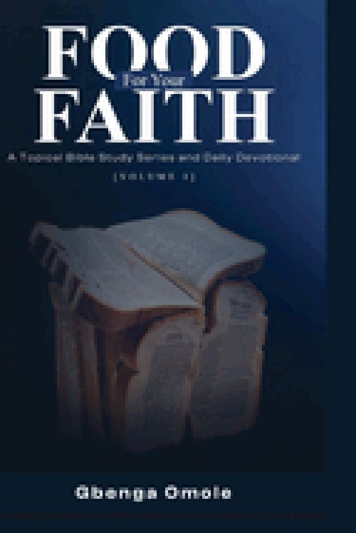 FOOD FOR YOUR FAITH : A Topical Bible Study Series and Daily Devotional (Vol. 1)