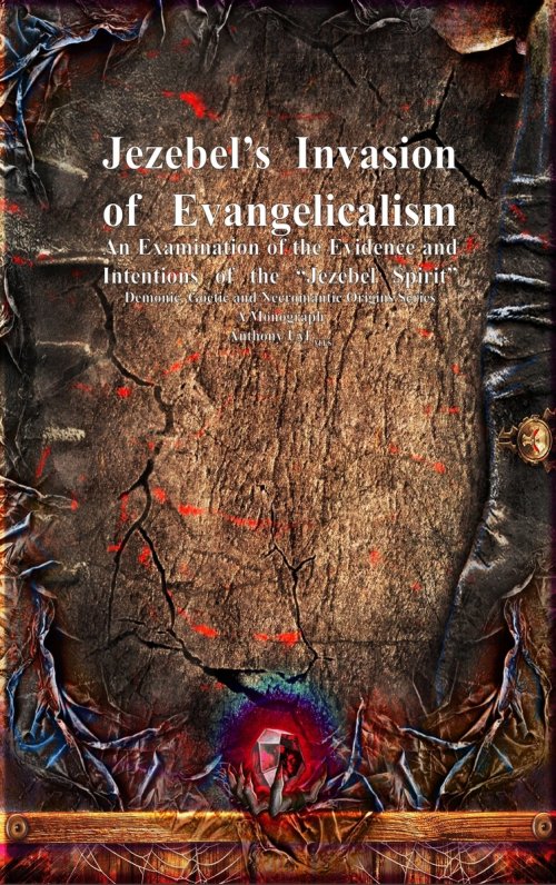 Jezebel's Invasion of Evangelicalism: An Examination of the Evidence and Intentions of the "Jezebel Spirit"
