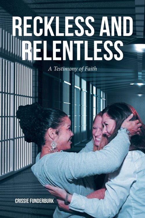 RECKLESS AND RELENTLESS: A Testimony of Faith