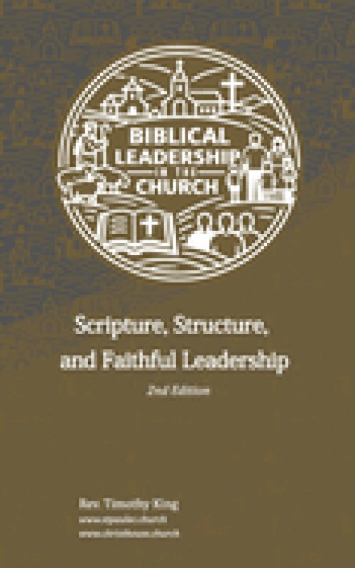 Biblical Leadership in the Church: Scripture, Structure, and Faithful Leadership - 2nd Edition