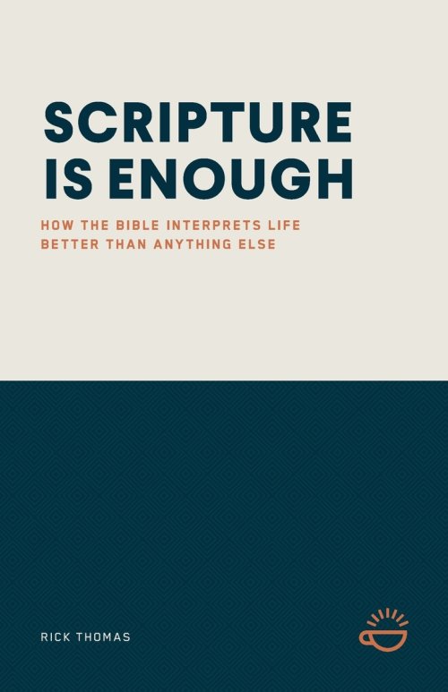 SCRIPTURE IS ENOUGH: How the Bible Interprets Life Better Than Anything Else