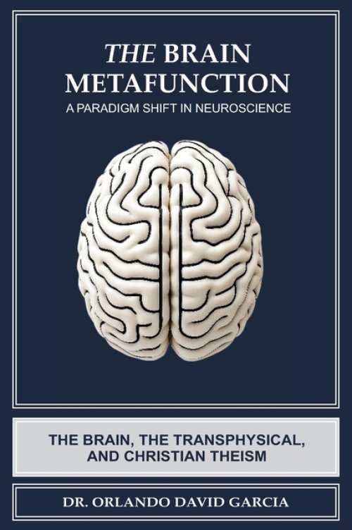 The Brain Metafunction: A Paradigm Shift in Neuroscience: The Brain, the Transphysical, and Christian Theism