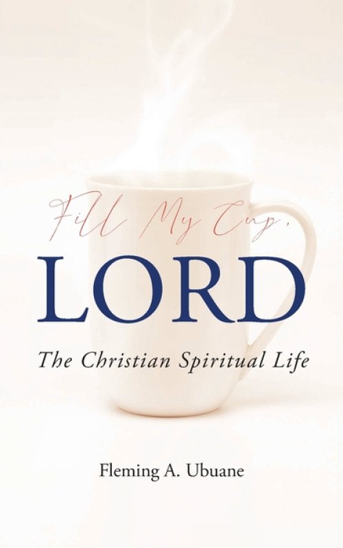 Fill My Cup, LORD: The Christian Spiritual Life