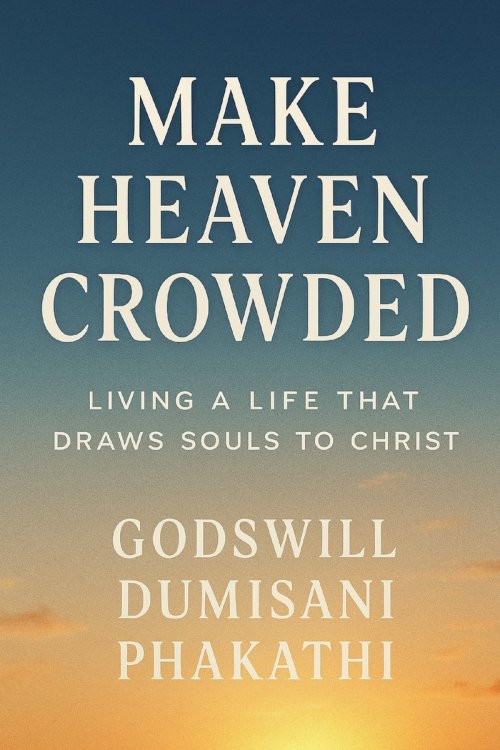 MAKE HEAVEN CROWDED: Living a Life That Draws Souls to Christ