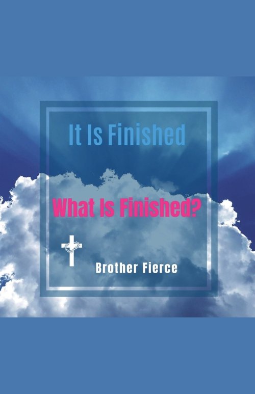 It Is Finished. What Is Finished?