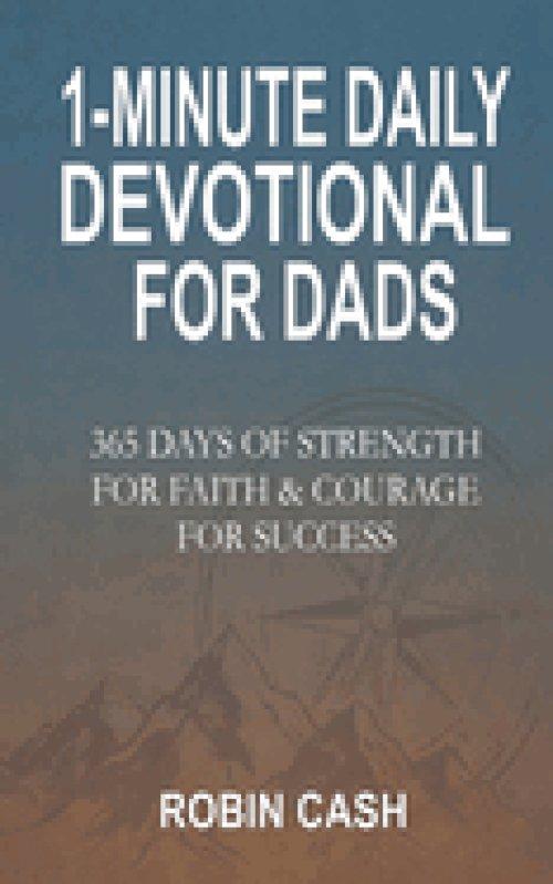 1-Minute Daily Devotional For Dads: 365 Days Of Strength For Faith & Courage For Success