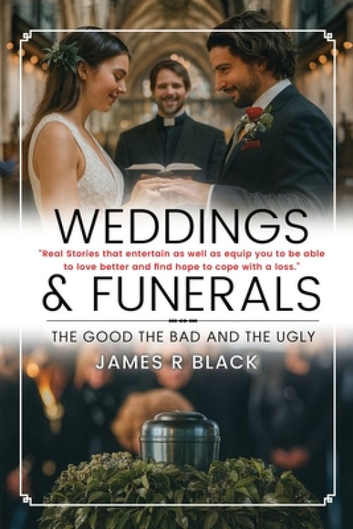 Weddings and Funerals...The Good The Bad and the Ugly