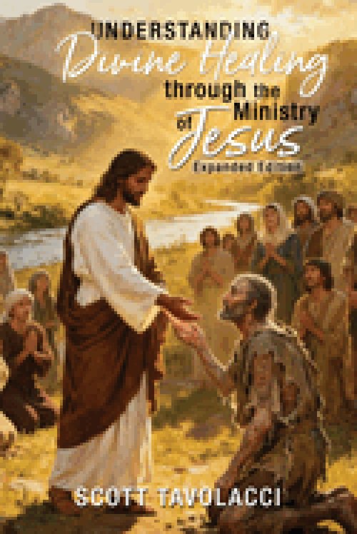 Understanding Divine Healing through the Ministry of Jesus, Expanded Edition