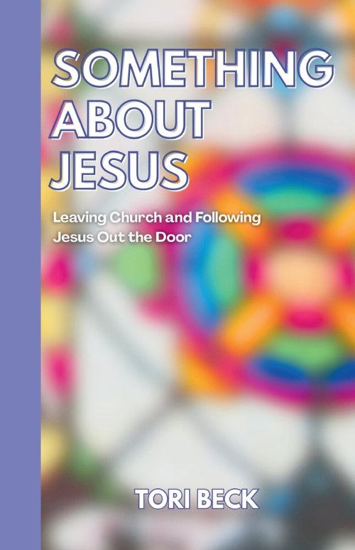 Something About Jesus: Leaving Church and Following Jesus Out the Door