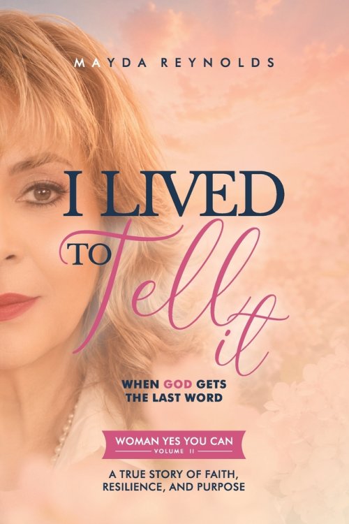 I LIVED TO TELL IT - When God Gets the Last Word: WOMEN YES YOU CAN - VOLUME II