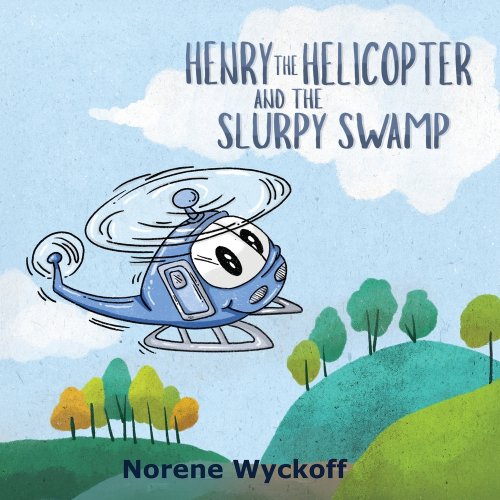 Henry the Helicopter and the Slurpy Swamp