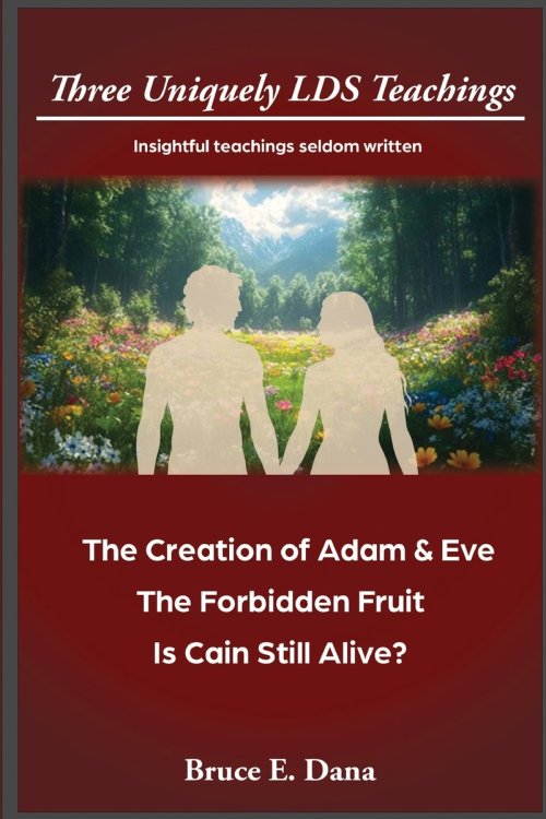3 Uniquely LDS Teachings: The Creation of Adam & Eve, The Forbidden Fruit, Is Cain Still Alive