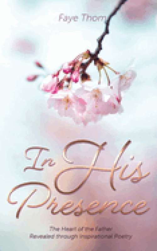In His Presence: The Heart of the Father Revealed through Inspirational Poetry