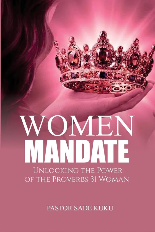 The Women Mandate: Unlocking The Power Of The Proverbs 31 Woman