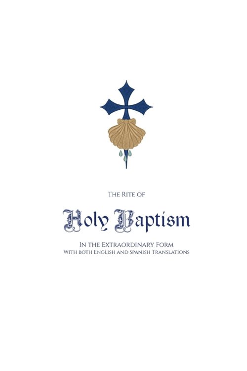 The Rite of Holy Baptism in the Extraordinary Form: With both English and Spanish Translations
