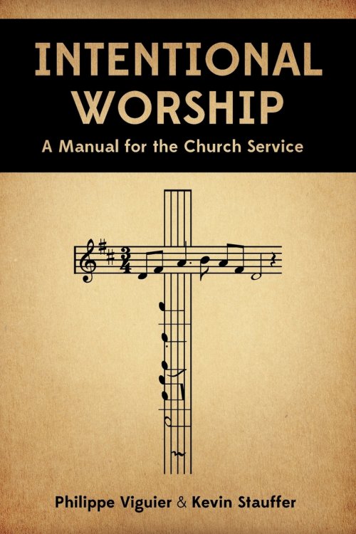 Intentional Worship: A Manual for the Church Service
