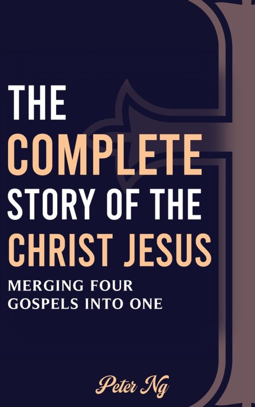The Complete Story of the Christ Jesus: A Gospel Harmony Book