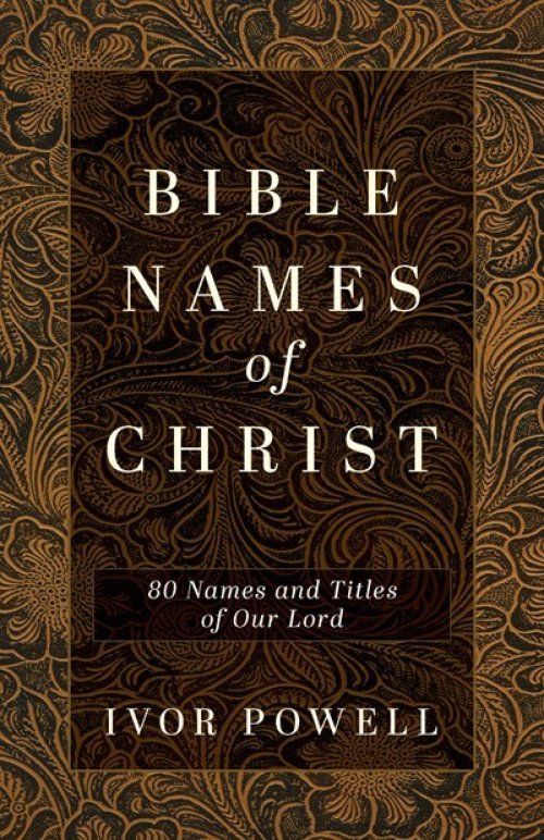 Bible Names of Christ: 80 Names and Titles of Our Lord