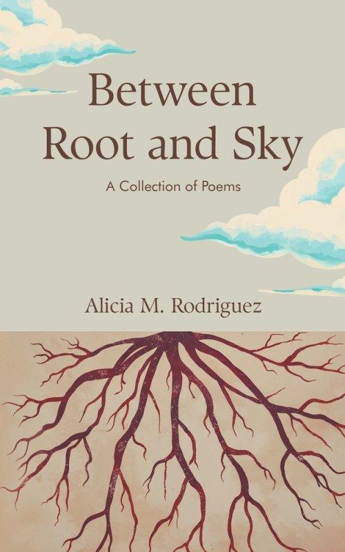 Between Root and Sky: A Collection of Poems