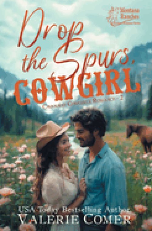 Drop the Spurs, Cowgirl: A brother's best friend, loathe-to-love Montana Ranches Christian romance