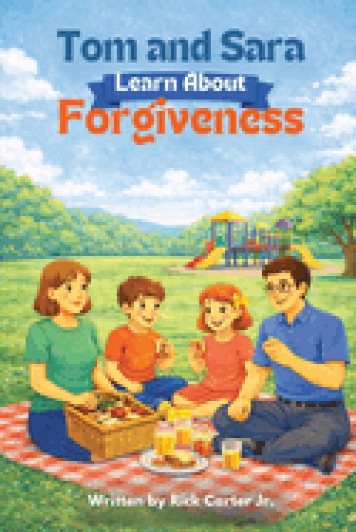 Tom & Sara Learn About Forgiveness: A Christian Children's Book About Forgiveness, Faith, and God's Love