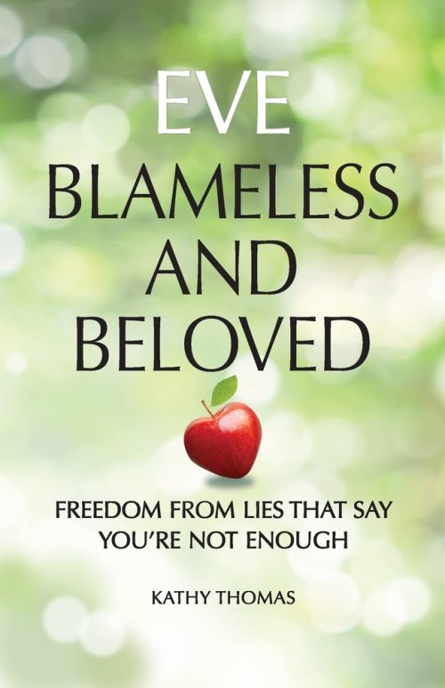 Eve Blameless and Beloved: Freedom from Lies That Say You're Not Enough