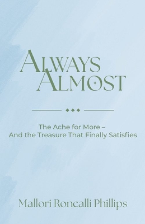 Always Almost: The Ache for More and the Treasure That Finally Satisfies