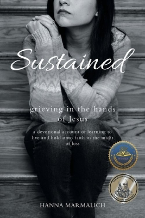 Sustained: grieving in the hands of Jesus a devotional account of learning to live and hold onto faith in the midst of loss